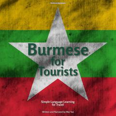 Burmese for Tourists: Simple Language Learning for Travel Audiobook, by Wai Yan