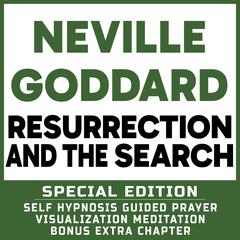Resurrection and The Search - SPECIAL EDITION - Self Hypnosis Guided Prayer Meditation Visualization: Neville Goddard Book and Bonus Extra Chapter with Guided Prayer Visualization Meditation by Richard Hargreaves Audiobook, by Neville Goddard