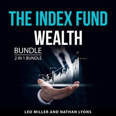 The Index Fund Wealth Builder Bundle, 2 in 1 Bundle: The Index Fund Solution and Index Fund Investing Audiobook, by Leo Miller