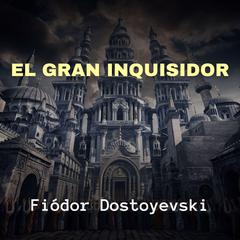 El gran Inquisidor Audiobook, by Fiódor Dostoyevski