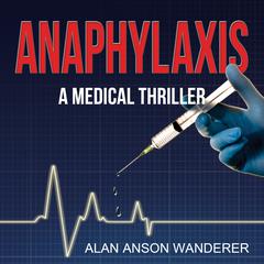 Anaphylaxsis: A Medical Thriller Audiobook, by Alan Anson Wanderer