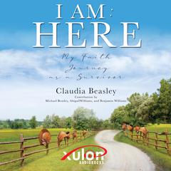 I Am: Here: My Faith Journey as a Survivor Audiobook, by Claudia Beasley