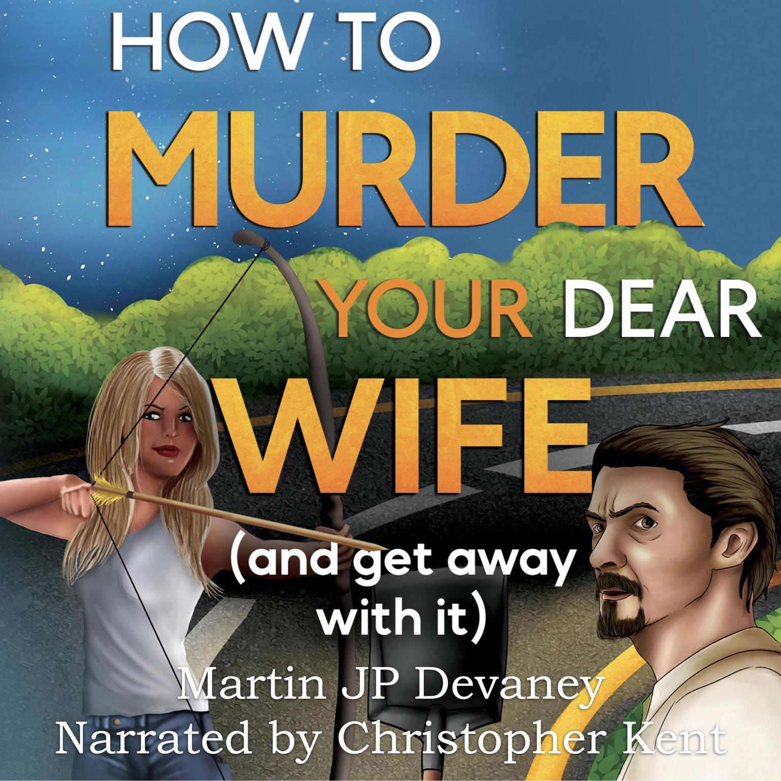 How to Murder Your Dear Wife: and get away with it Audiobook, by Martin JP Devaney