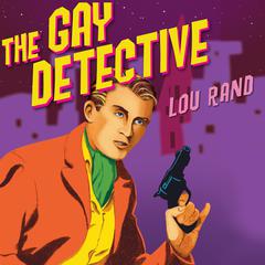 The Gay Detective Audiobook, by Lou Rand