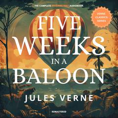 Five Weeks in a Balloon: The original text - Remastered Audiobook, by Jules Verne