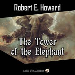 The Tower of the Elephant Audiobook, by Robert E. Howard