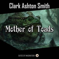 Mother of Toads Audiobook, by Clark Ashton Smith
