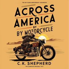Across America by Motorcycle Audiobook, by C.K. Shepherd