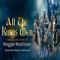 All The Kings Men: Legends Of Camelot Audiobook, by Maggie McAllister