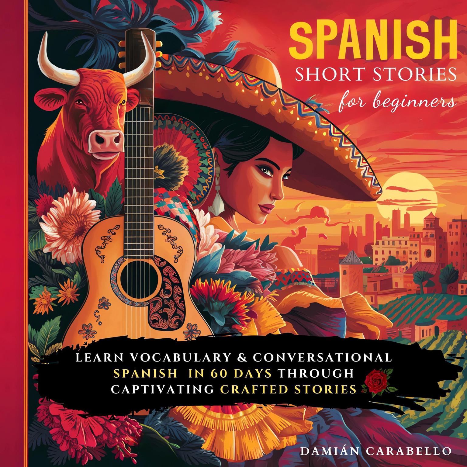 Spanish Short Stories For Beginners: How to Learn Vocabulary Words in 60 Days While Sleeping. Easy & Quick Methods for Adults, Kids, and Dummies - Conversational Espanol Language for Children Audiobook, by Damián Carabello