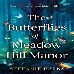 The Butterflies of Meadow Hill Manor Audiobook, by Stefanie Parks