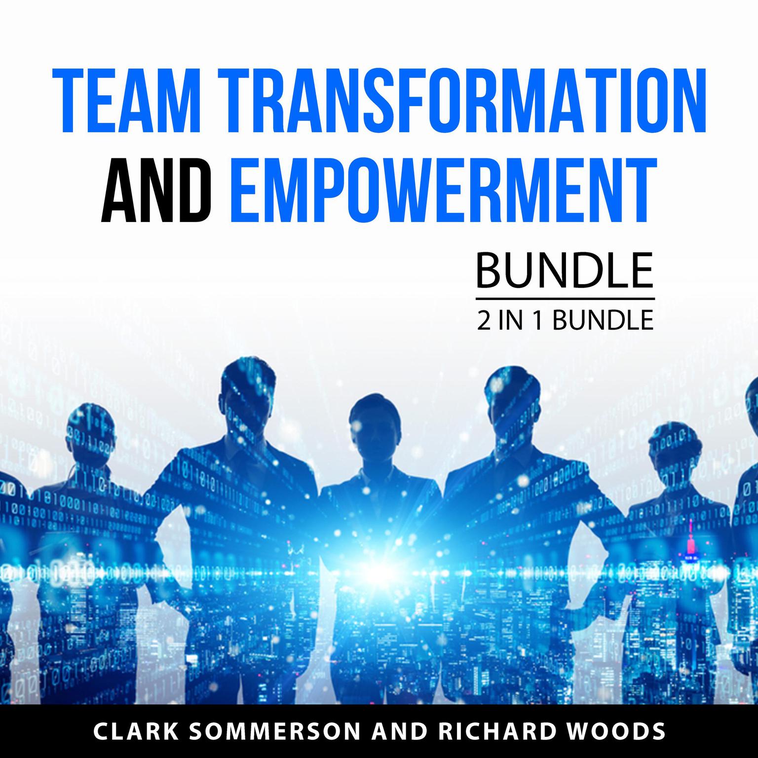 Team Transformation and Empowerment Bundle, 2 in 1 Bundle: The Team-Building Tool Kit and Turning A Dysfunctional Team Around Audiobook, by Clark Sommerson