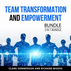 Team Transformation and Empowerment Bundle, 2 in 1 Bundle: The Team-Building Tool Kit and Turning A Dysfunctional Team Around Audiobook, by Clark Sommerson