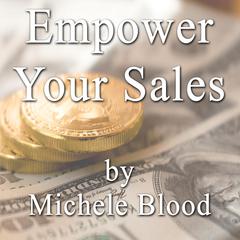 Empower Your Sales: Dynamic Psychological Breakthrough To Accelerate Your Sales Audiobook, by Michele Blood 
