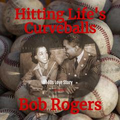 Hitting Lifes Curveballs Audiobook, by Bob Rogers