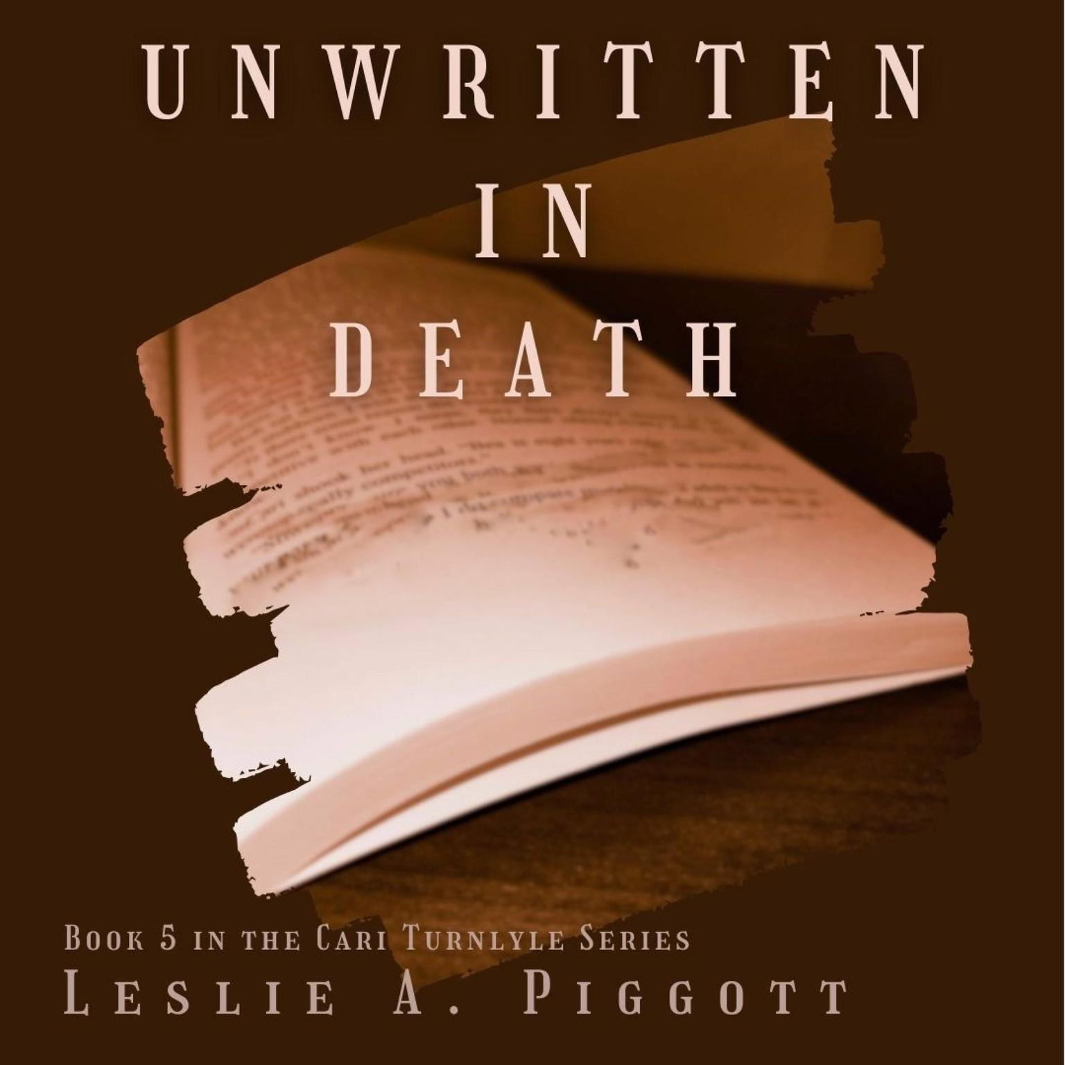 Unwritten in Death: The Cari Turnlyle Series, Book 5 Audiobook, by Leslie A. Piggott