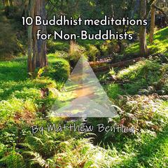 10 Buddhist Meditations for Non-Buddhists Audiobook, by Matthew R Bentley