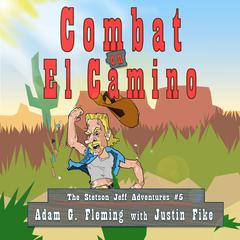 Combat on El Camino: The Stetson Jeff Adventures, #5 Audiobook, by Adam G. Fleming