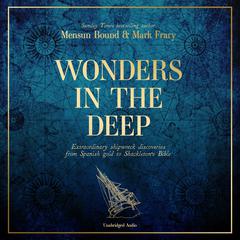 Wonders in the Deep: Extraordinary Shipwreck Discoveries from Spanish Gold to Shackletons Bible Audiobook, by Mensun Bound