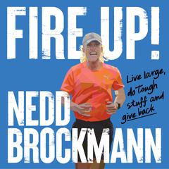 Fire Up: Live large, do tough stuff and give back Audiobook, by Nedd Brockmann