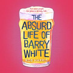 The Absurd Life of Barry White Audiobook, by Rob Harris