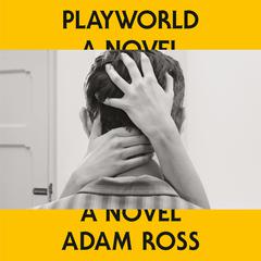 Playworld: A Novel Audibook, by Adam Ross