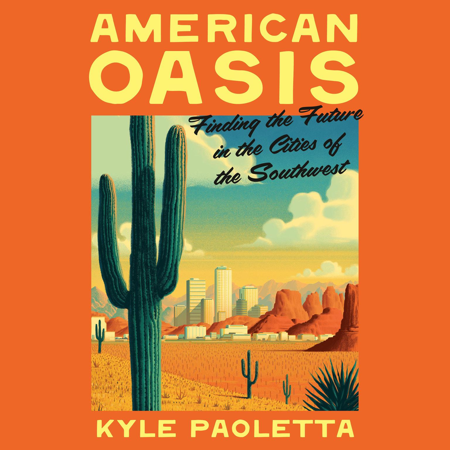 American Oasis: Finding the Future in the Cities of the Southwest Audiobook, by Kyle Paoletta