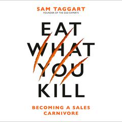 Eat What You Kill: Becoming a Sales Carnivore Audibook, by Sam Taggart