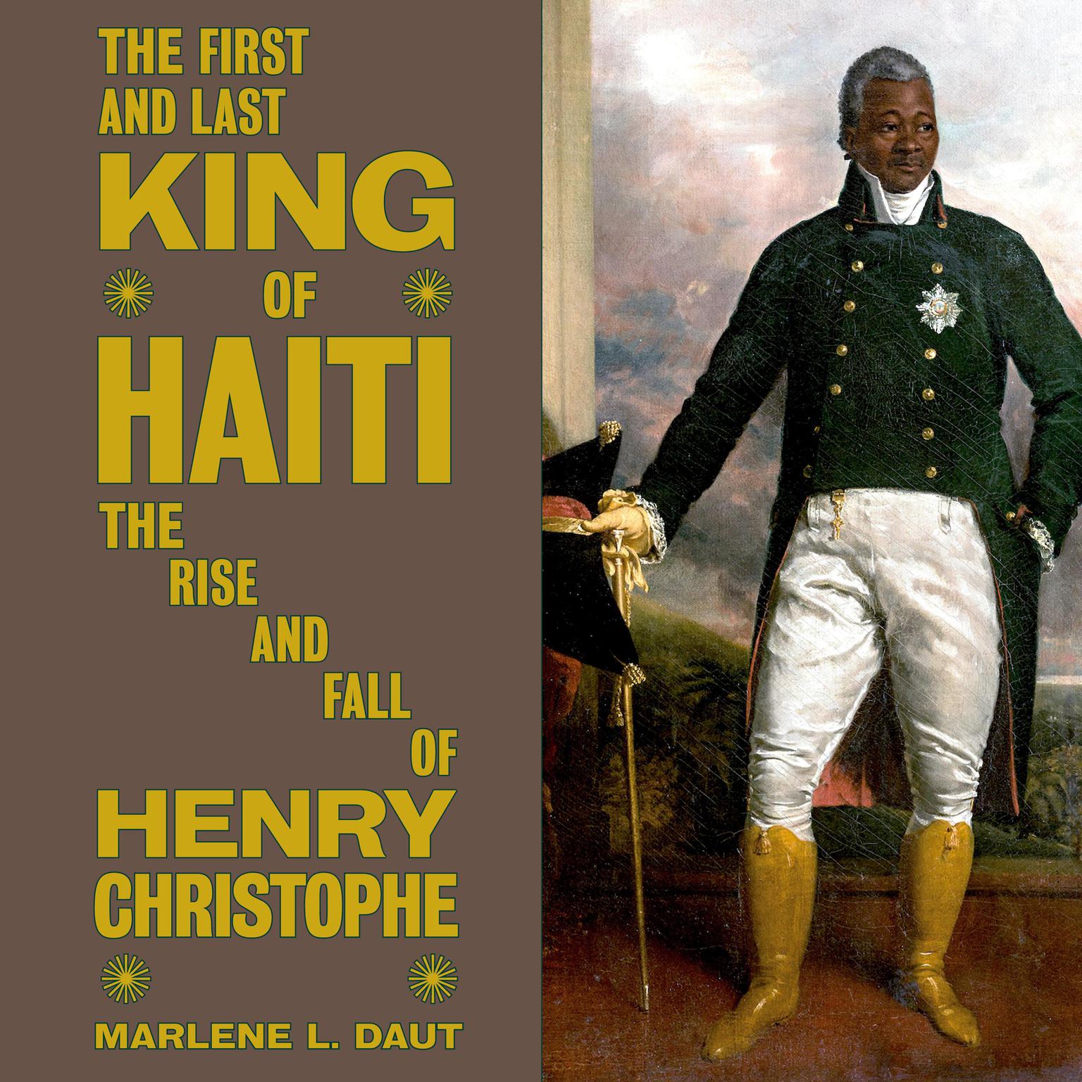 The First and Last King of Haiti: The Rise and Fall of Henry Christophe Audiobook, by Marlene L. Daut