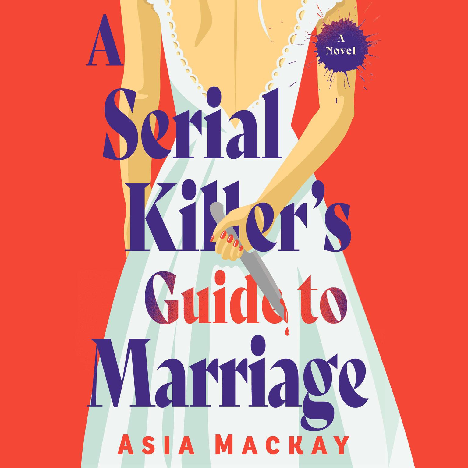 A Serial Killers Guide to Marriage: A Novel Audiobook, by Asia Mackay