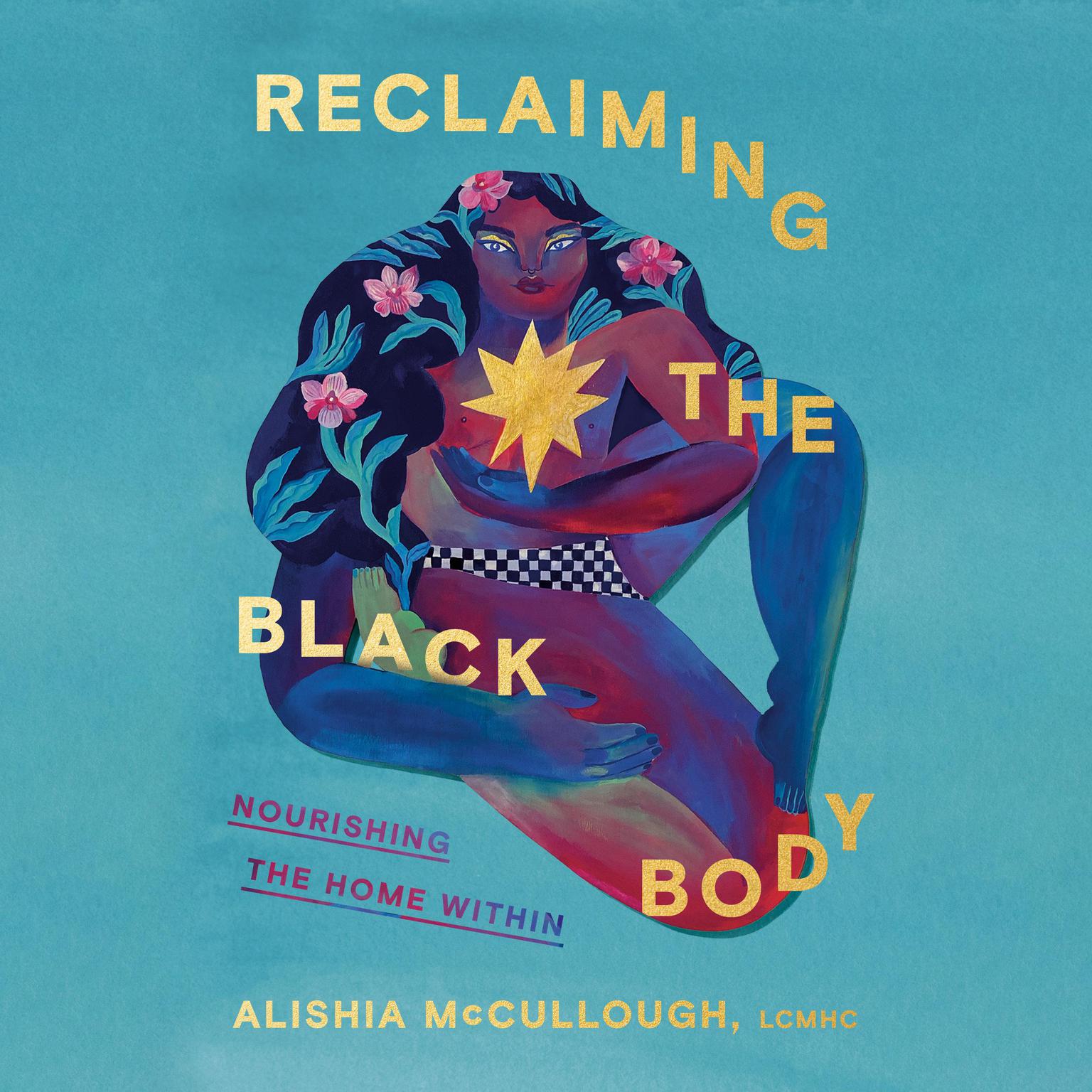 Reclaiming the Black Body: Nourishing the Home Within Audiobook, by Alishia McCullough