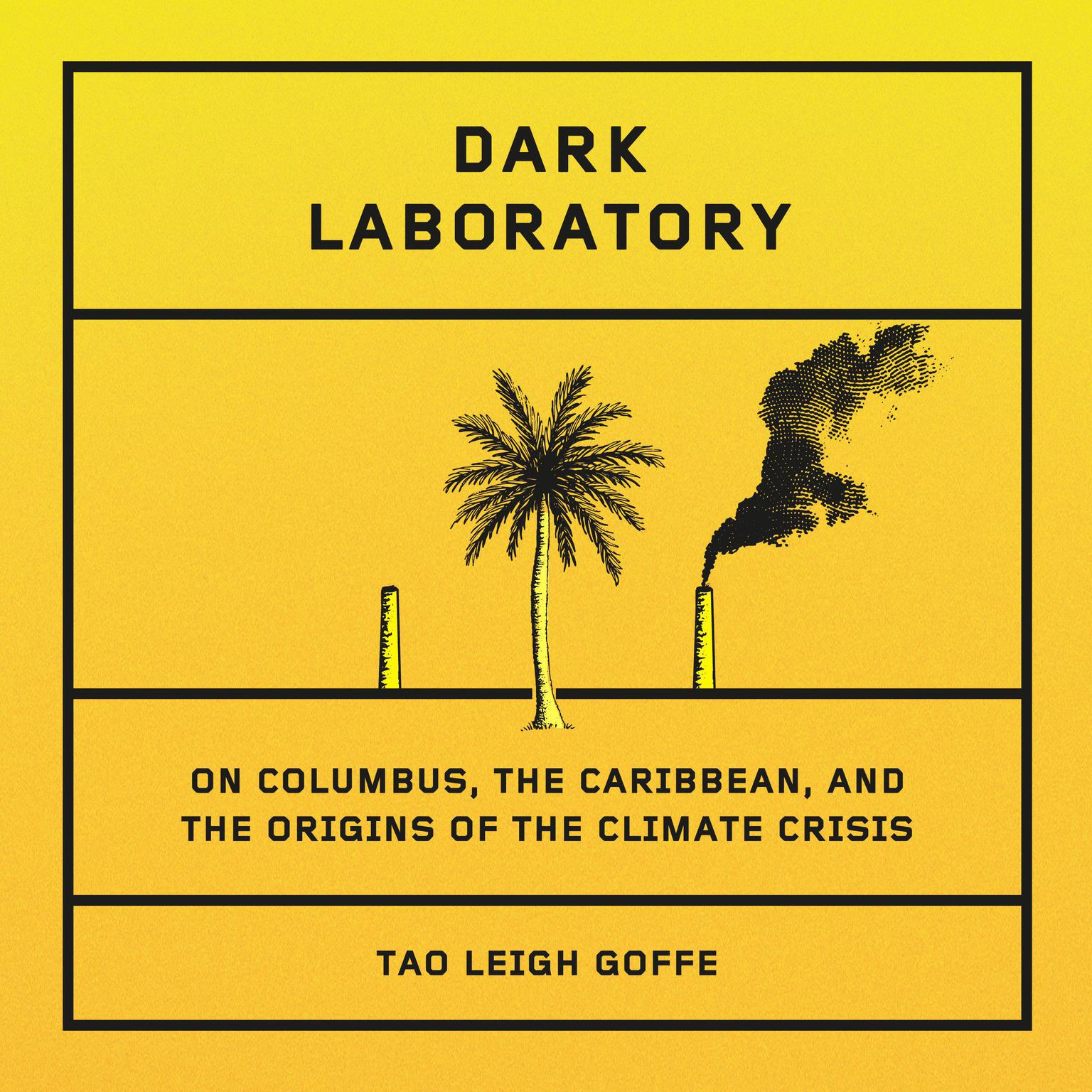 Dark Laboratory: On Columbus, the Caribbean, and the Origins of the Climate Crisis Audiobook, by Tao Leigh Goffe