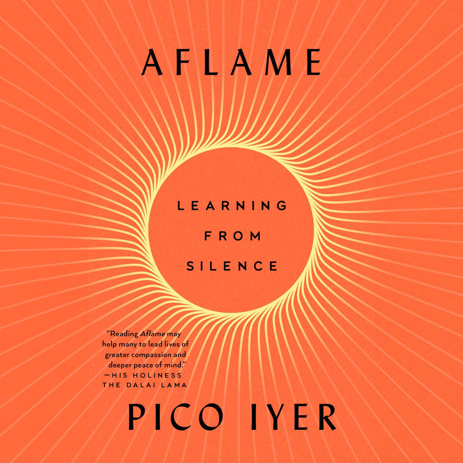 Aflame: Learning from Silence Audiobook, by Pico Iyer