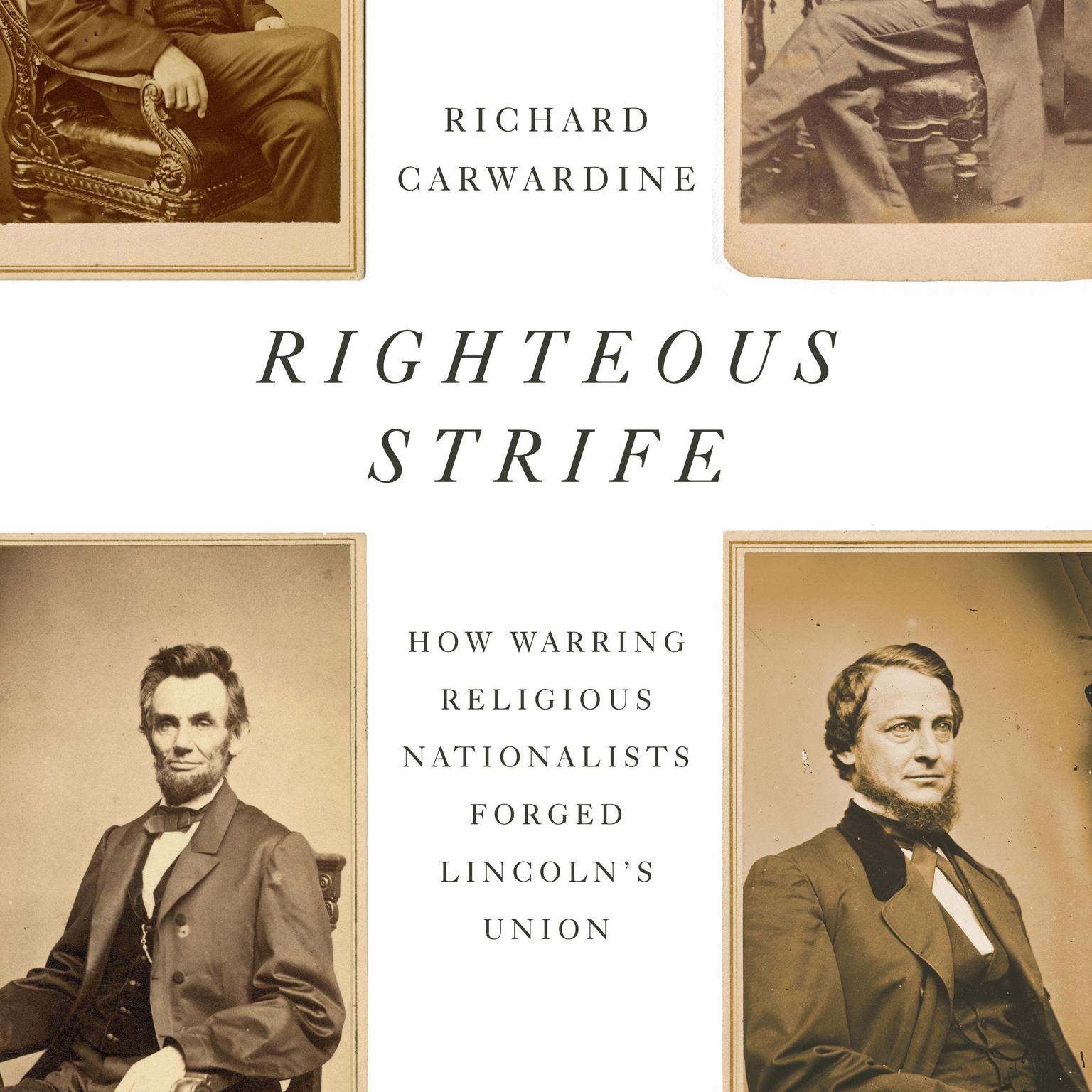 Righteous Strife: How Warring Religious Nationalists Forged Lincolns Union Audiobook, by Richard Carwardine