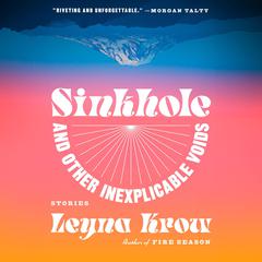 Sinkhole, and Other Inexplicable Voids: Stories Audibook, by Leyna Krow