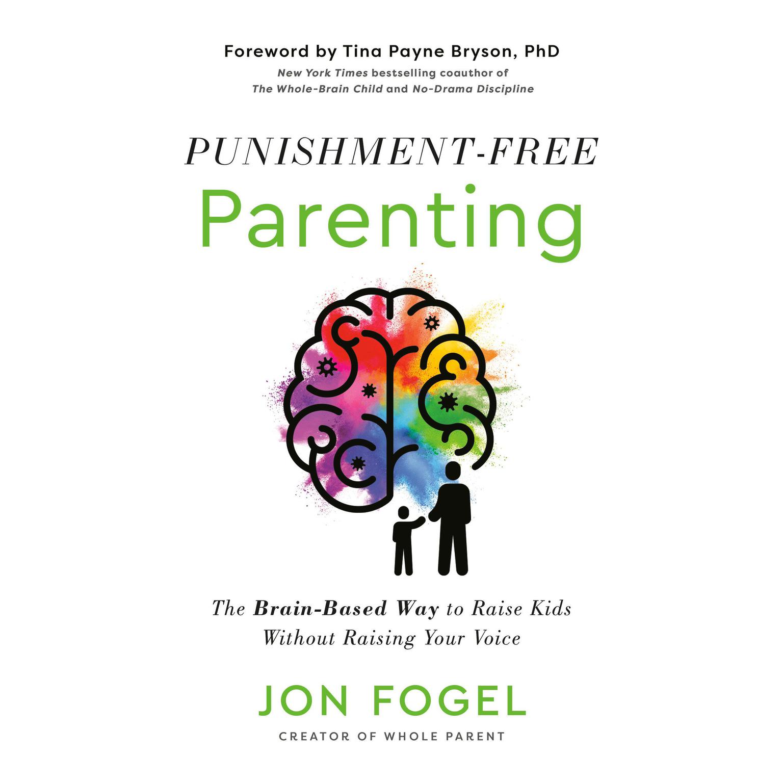 Punishment-Free Parenting: The Brain-Based Way to Raise Kids Without Raising Your Voice Audiobook, by Jon Fogel