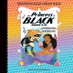 The Princess in Black, Books 9-10: The Princess in Black and the Mermaid Princess; The Princess in Black and the Prince in Pink Audiobook, by Shannon Hale