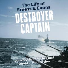 Destroyer Captain: The Life of Ernest E. Evans Audiobook, by James D. Hornfischer