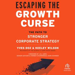 Escaping the Growth Curse: The Path to Stronger Corporate Strategy Audiobook, by Keeley Wilson