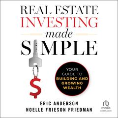 Real Estate Investing Made Simple: Your Guide to Building and Growing Wealth Audibook, by Eric Anderson