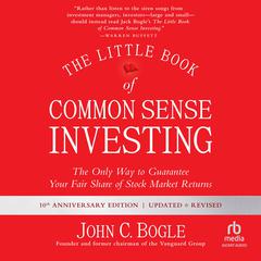 The Little Book of Common Sense Investing: The Only Way to Guarantee Your Fair Share of Stock Market Returns, Updated and Revised Audibook, by John C. Bogle