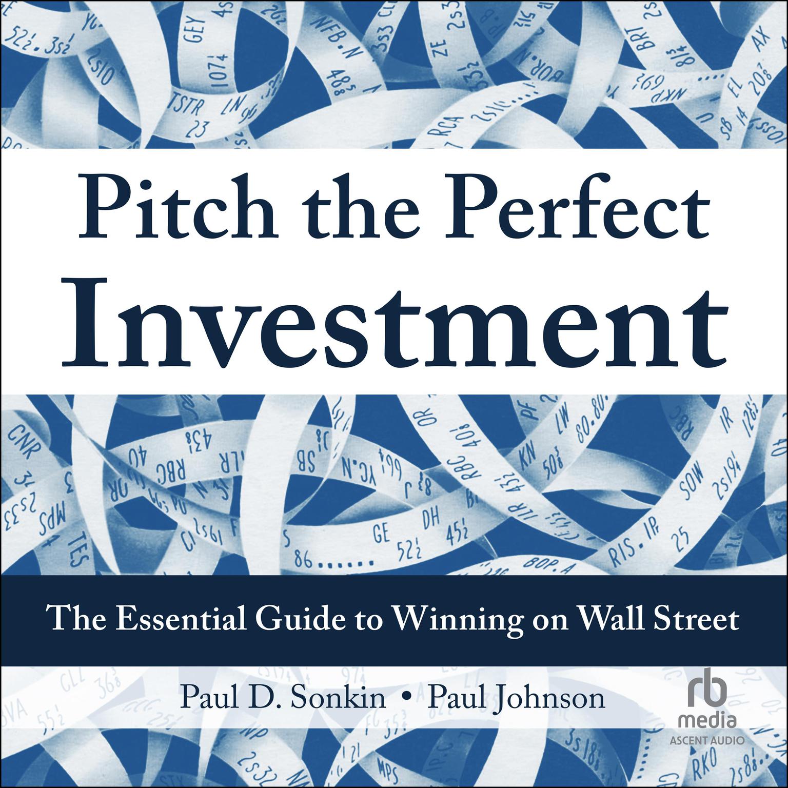 Pitch the Perfect Investment: The Essential Guide to Winning on Wall Street Audiobook, by Paul D. Sonkin