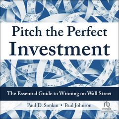 Pitch the Perfect Investment: The Essential Guide to Winning on Wall Street Audibook, by Paul Johnson