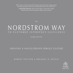 The Nordstrom Way to Customer Experience Excellence: Creating a Values-Driven Service Culture, 3rd Edition Audibook, by BreAnne O. Reeves