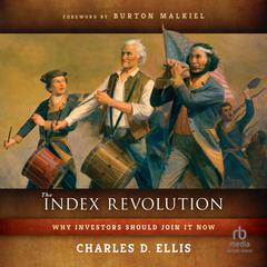 The Index Revolution: Why Investors Should Join It Now Audibook, by Charles D. Ellis