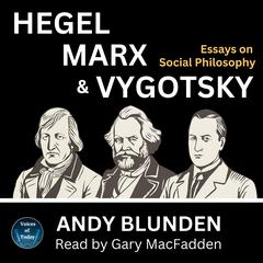 Hegel, Marx and Vygotsky: Essays on Social Philosophy Audiobook, by Andy Blunden