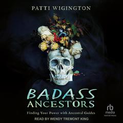 Badass Ancestors: Finding Your Power with Ancestral Guides Audiobook, by Patti Wigington