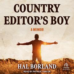 Country Editors Boy: A Memoir Audiobook, by Hal Borland