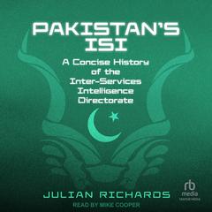 Pakistans ISI: A Concise History of the Inter-Services Intelligence Directorate Audiobook, by Julian Richards