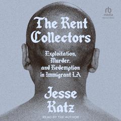 The Rent Collectors: Exploitation, Murder, and Redemption in Immigrant LA Audiobook, by Jesse Katz